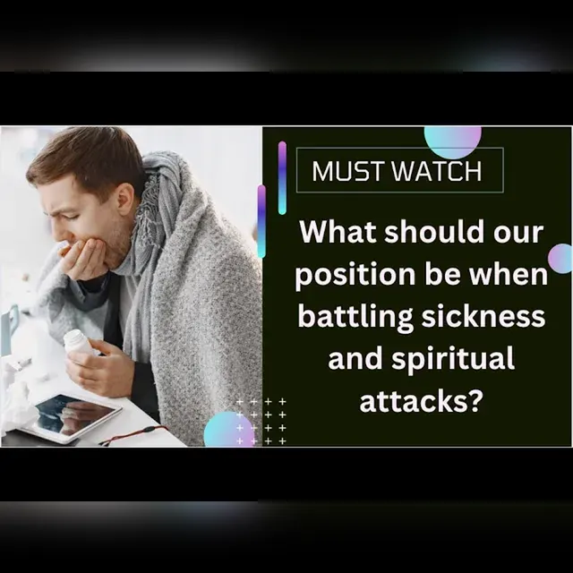 What should our position be when battling sickness and spiritual attacks?