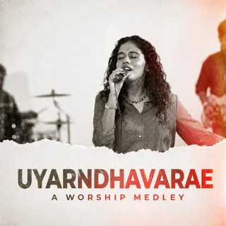 Uyarndhavarae - A Worship Medley